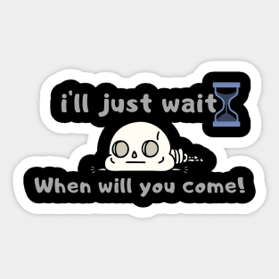 i'll just wait Funny Gift For My Friend, Sarcasm  Friends Funny quotes Sticker